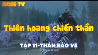 Thiên hoang chiến thần_Tập 11-Thần bảo vệ