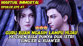 EPISODE 47 SPOILER | MARTIAL IMMORTAL | YE CHEN AUTO SENENG PUNYA ISTRI DUA YANG CANTIK BANGET