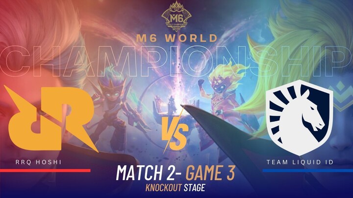 M6 KNOCKOUT STAGE | RRQ HOSHI VS TEAM LIQUID ID | MATCH 2 - GAME 3