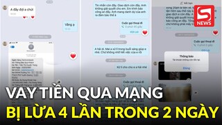 Vay tiền qua mạng, cô gái trẻ bị lừa 4 lần trong 2 ngày, còn bị gửi cả clip đồi trụy