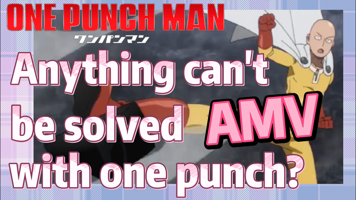[One-Punch Man]  AMV | Anything can't be solved with one punch?