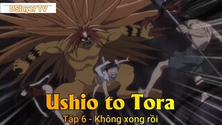Ushio to Tora Tập 6 - Không xong rồi