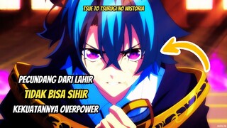 PECUNDANG TIDAK BISA SIHIR PADAHAL OVERPOWER - ALUR CERITA ANIME Tsue to Tsurugi no Wistoria [1-3]