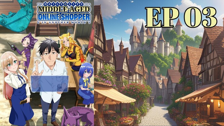 The Daily Life of a Middle-Aged Online Shopper in Another World EP 03