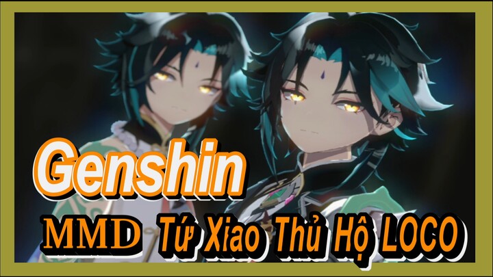 [Genshin, MMD] Tứ Xiao Thủ Hộ -LOCO