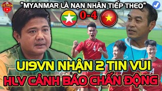 Sát Giờ Đấu u19 Myanmar, U19 Việt Nam Đón 2 Tin Vui, HLV Cảnh Báo:"Dễ Thắng Đậm"
