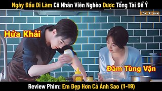 Review Phim: Ngày Đầu Đi Làm Cô Nhân Viên Nghèo Được Tổng Tài Để Ý | 1-19 | Hứa Khải- Đàm Tùng Vận