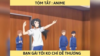 #anime tóm tắt: bạn gái tôi ko chỉ dễ thương p4