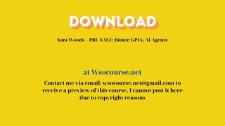 Sam Woods – PRE-SALE: Bionic GPTs, AI Agents – Free Download Courses