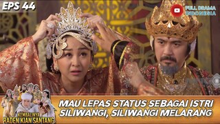 MAU LEPAS STATUS SEBAGAI ISTRI SILIWANGI! SILIWANGI MELARANG! - KEMBALINYA RADEN KIAN SANTANG EPS 44