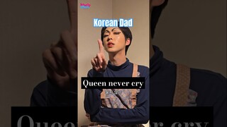 Korean Dad : Queen never cry #koreanfamily