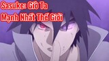Sasuke: Giờ Ta Mạnh Nhất Thế Giới