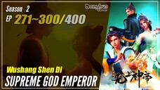 【Wushang Shen Di】 Season 2 Ep. 271~300 (335-364) - Supreme God Emperor | Donghua Sub Indo - 1080P