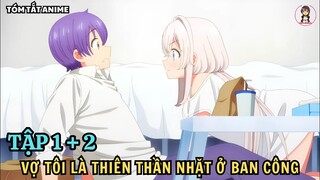 Vợ Tôi Là Thiên Thần Nhặt Ở Ban Công | Tập 1 + 2 | Tóm Tắt Anime | Tiên Misaki Review