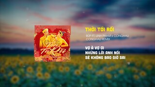 THỜI TỚI RỒI | BÚP ft. LINH PHẠM x CONGHAU | CONGHAU REMIX HOT TIK TOK