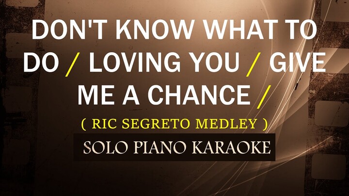 DON'T KNOW WHAT TO DO / LOVING YOU / GIVE ME A CHANCE  ( RIC SEGRETO MEDLEY ) ( LOWER KEY )
