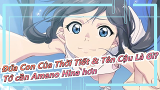 [Đứa Con Của Thời Tiết & Tên Cậu Là Gì?] Tớ cần Amano Hina hơn bất cứ bầu trời trong xanh nào!