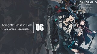 [Ep.06] Arknights: Perish in Frost | English Subbed