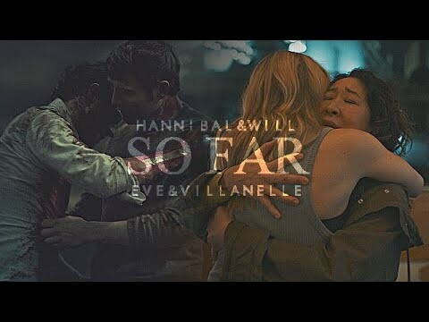 Eve & Villanelle | Hannibal & Will | So Far