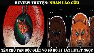 Review Truyện Nhan Lão Cửu | Tên Chủ Tàn Độc Gi.ết Vô Số Hồ Ly Lấy Huyết Ngọc