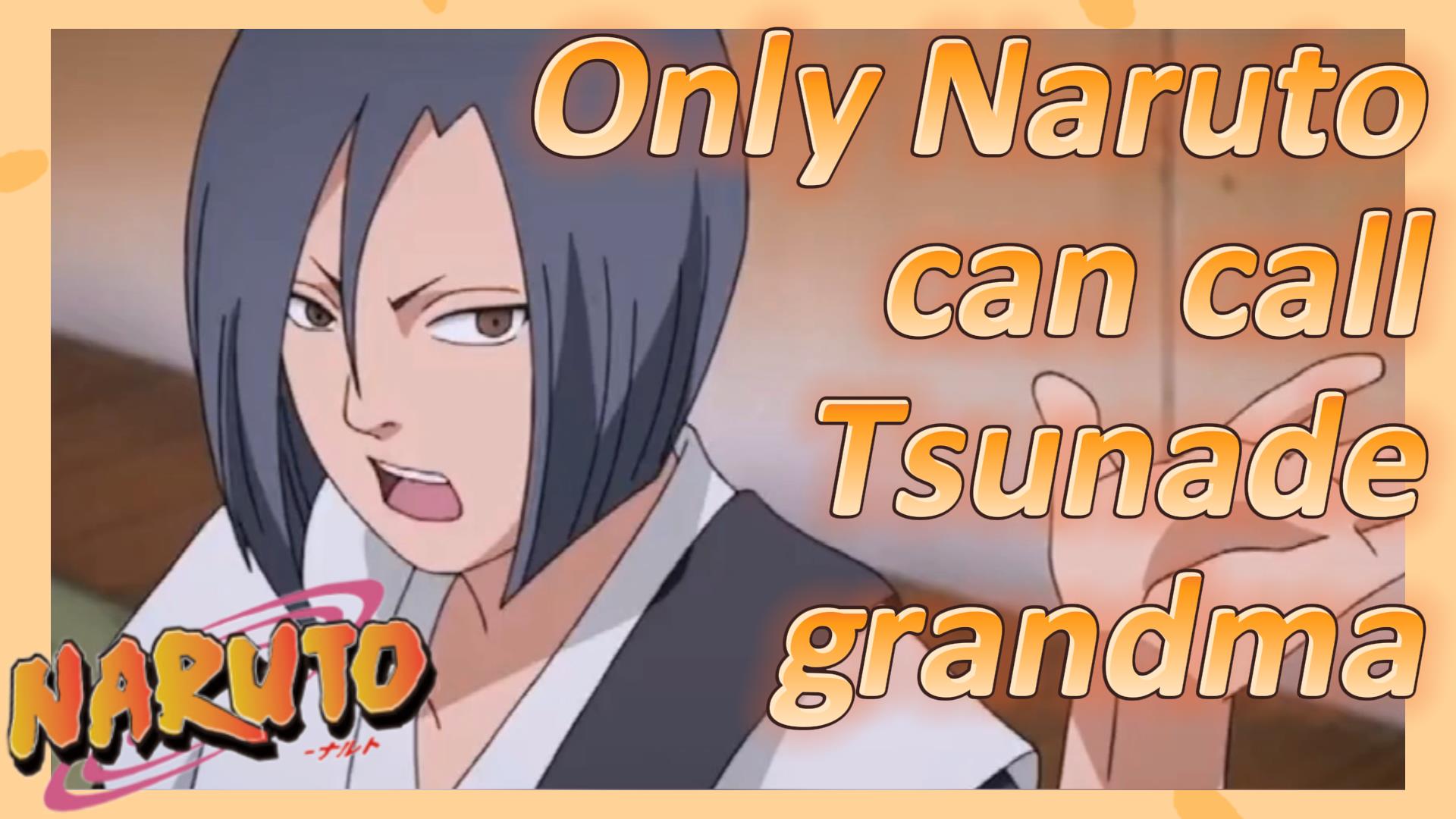 Only Naruto can call Tsunade grandma - BiliBili