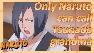 Only Naruto can call Tsunade grandma