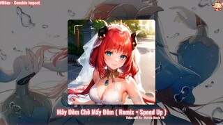 ~ Nhạc TikTok bạn đã nghe qua chưa nào ? Mây Đêm Chờ Mấy Đêm ( Remix × Speed Up )