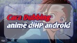 Tutorial Cara Dubbing Anime DiHP Android