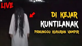 🔴 661- DI KEJAR KUNTILANAK PENUNGGU KUBURAN VAMPIRE