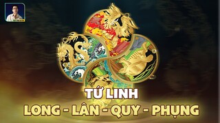 TRUYỀN THUYẾT TỨ LINH: LONG - LÂN - QUY - PHỤNG