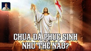 CHÚA ĐÃ PHỤC SINH SAU KHI BỊ HÀNH QUYẾT NHƯ THẾ NÀO?