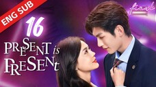 🇨🇳 EP 16 Present, is Present 2024 Chinese Drama Eng Sub