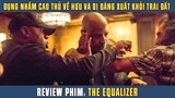 [Review Phim] Đụng Nhầm Sát Thủ Về Hưu Và Cái Kết Xuân Này Con Không Về | The Equalizer