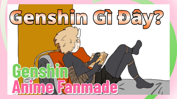 [Genshin, Anime Fanmade] Genshin Gì Đây?