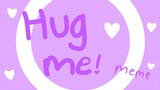 Hug me! || animation meme || collab with @ayeka @Froztboy
