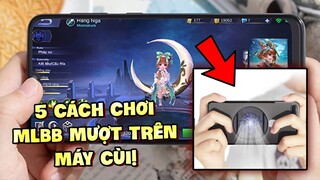 Tốp Mỡ | 4 CÁCH ĐỂ CHƠI MLBB MƯỢT TRÊN ĐIỆN THOẠI CÙI! NẾU KO ĐƯỢC THÌ VẪN CÒN CÁCH THỨ 5...