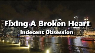 Fixing A Broken Heart - Indecent Obsession ( Lyrics )