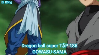 Dragon ball super TẬP 186-GOWASU-SAMA