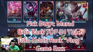 Rank Thách Đấu TÓP 34 Mà Thiên Được Pick Murad Game Sẽ Dễ NTN ?