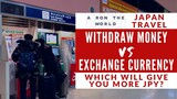 Using an ATM in Japan to Withdraw Money VS Exchanging Foreign Currency