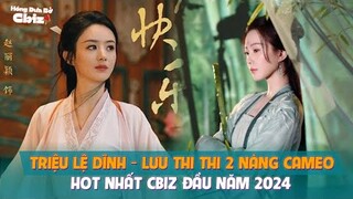 Triệu Lệ Dĩnh - Lưu Thi Thi 2 nàng cameo hot nhất Cbiz đầu năm 2024