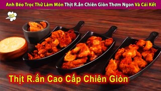 Review Thử Thách Anh Béo Trọc Làm Món Thịt R.ắn Chiên Giòn Thơm Mê | Review Con Người Và Cuộc Sống