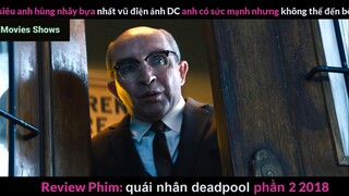 Tóm tắt phim Quái nhân Deadpool 2 phần 6 #reviewphimhay