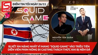 Bị kết án nặng vì đưa "SquidGame" vào Triều Tiên?; Diễn viên "phim nóng" đi casting show HG bị némđá