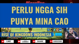 PERLU NGGA SIH PUNYA MINA CAO [ RISE OF KINGDOMS INDONESIA ]