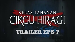 TRAILER EPS 07 || KELAS TAHANAN CIKGU HIRAGI (2024)