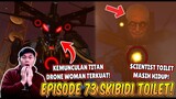 EPISODE BARU 73 SKIBIDI TOILET! KEMUNCULAN TITAN DRONE WOMAN TERKUAT & SCIENTIST TOILET HIDUP LAGI!