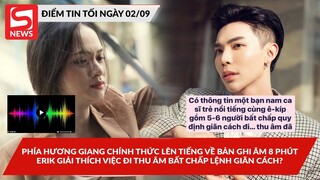 Phía Hương Giang chính thức lên tiếng về bản ghi âm 8 phút, Erik đi thu âm bất chấp lệnh giãn cách?