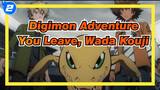 [Digimon Adventure] Finally, You Leave with Our Golden Time, Wada Kouji_2
