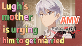 AMV | Lugh's mother is urging him to get married